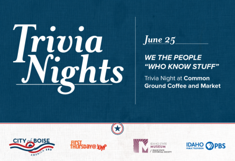 Poster for “Trivia Nights” on June 25 with the theme “We the People "Who Know Stuff." The event is a trivia night at Common Ground Coffee and Market. Logos for City of Boise, First Thursday@Jump, Idaho State Museum, and Idaho PBS appear at the bottom.