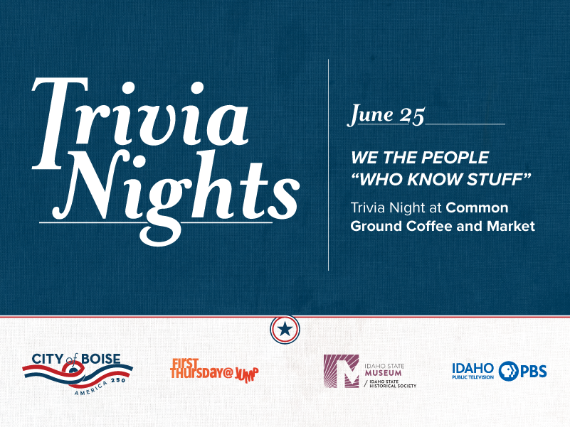 Poster for “Trivia Nights” on June 25 with the theme “We the People "Who Know Stuff." The event is a trivia night at Common Ground Coffee and Market. Logos for City of Boise, First Thursday@Jump, Idaho State Museum, and Idaho PBS appear at the bottom.