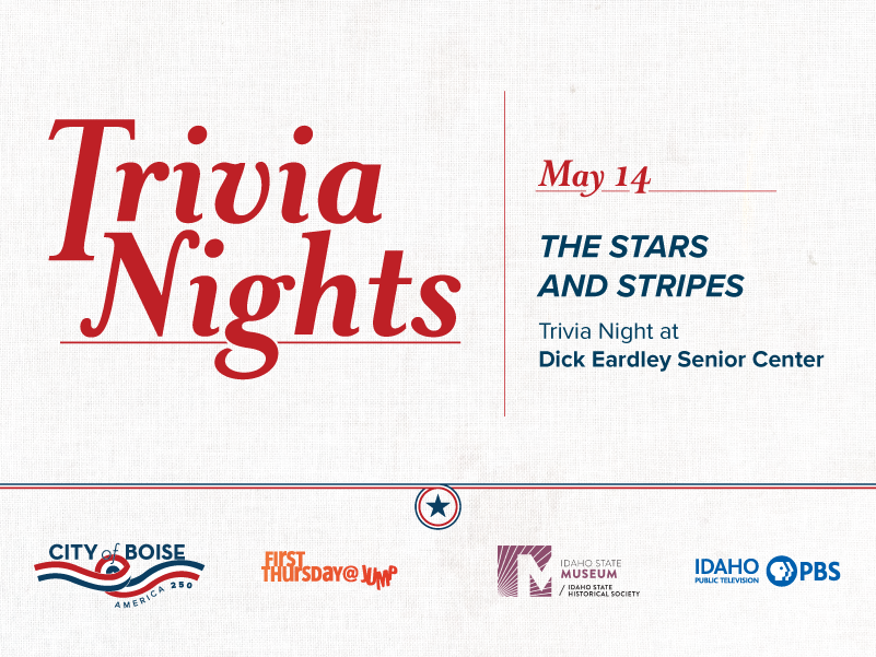 Poster for “Trivia Nights” on May 14 with the theme “The Stars and Stripes.” The event is a trivia night at Dick Eardley Senior Center. Logos for City of Boise, First Thursday@Jump, Idaho State Museum, and Idaho PBS appear at the bottom.