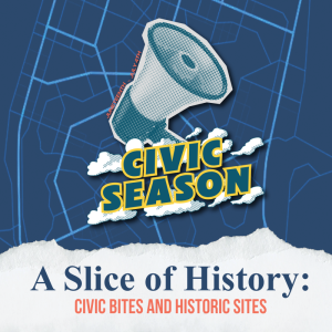 Image of megaphone with the words "Civic Season" underneath and the event title "A Slice of History: Civic Bites and Historic Sites"
